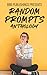 Random Prompts Anthology