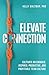 Elevate Connection: Cultivate an Engaged, Inspired, Productive, and Profitable Workplace Culture