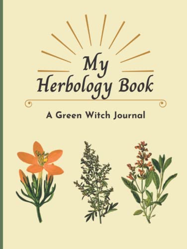 My Herbology Book - A Green Witch Journal: Magical Herbalism Notebook and Green Witchcraft Diary for Logging 50 of Your Favorite Herbs with Prompts (Hardcover)