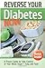 Reverse Your Diabetes NOW: How To Take Control of Your Blood Sugar Easy and Fast!