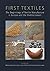 First Textiles: The Beginnings of Textile Manufacture in Europe and the Mediterranean (Ancient Textiles)