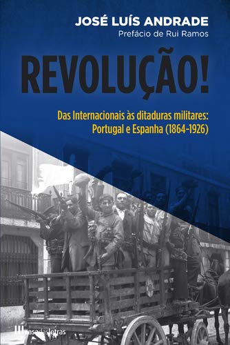 Revolução! Das Internacionais às ditaduras militares: Portugal e Espanha (1864-1926)