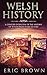 Welsh History: A Concise Overview of the History of Wales from Start to End (Great Britain)