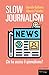 Slow journalism. Chi ha ucciso il giornalismo?