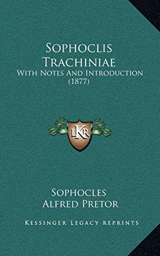 Sophoclis Trachiniae: With Notes And Introduction
