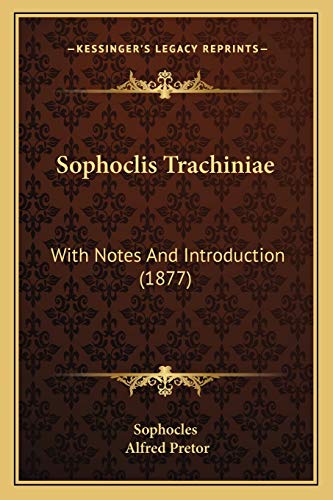 Sophoclis Trachiniae: With Notes And Introduction