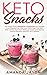 Keto Snacks: The Super Easy Ketogenic Cookbook and Weight Loss Solution for Your Low-Carb High-Fat Diet With 40 Pre- And Post- Workout Sweet and Savory Snacks Recipes Ideal for Any Athlete