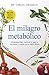 El milagro metabólico: Aliméntate bien, controla tu peso y convierte tu cuerpo en tu mejor aliado