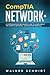 CompTIA Network+: A Comprehensive Beginners Guide to Learn About The CompTIA Network+ Certification from A-Z
