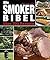 Die Smoker-Bibel: Über 300 ...