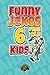 Funny Jokes for 6 Year Old ...
