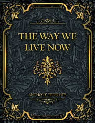 The Way We Live Now: Anthony Trollope