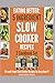 EATING BETTER: 5 Ingredient Fix-and-Forget Slow Cooker Recipes for Busy Days 2 Cookbook Set!!! (5 ingredient cookbook, 5 ingredient recipes, boxed sets, box books, box set, box, box aet, cook once)