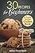 30 Recipes for Beginners: A Super Simple Cookie Book (Ready, Set, Bake)