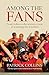 Among the Fans: From the Ashes to the arrows, a year of watching the watchers (Wisden Sports Writing)