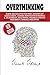 Overthinking: Rewire and Declutter Your Mind, Discover Fast Success Habits, Leverage Manipulation in Business and Relationships, Build Mental ... Relieve Your Anxiety, Thinking and Meditation