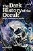 The Dark History of the Occult: Magic, Madness and Murder (Arcturus Hidden Histories)