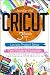 Cricut: 3 BOOKS IN 1: Lovel...