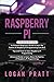 RASPBERRY PI: 3 in 1- Essential Beginners Guide+ Tips and Tricks+ Advanced Guide to Learn About the Realms of Raspberry Pi Programming