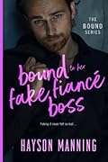 Bound to her Fake Fiancé Boss: A Fun Sexy Feel Good Billionaire Office Romance