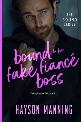 Bound to her Fake Fiancé Boss: A Fun Sexy Feel Good Billionaire Office Romance (Bound to the Brotherhood)