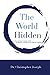 The World Hidden by Christopher Joseph