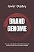 Brand Genome: How to understand and craft brand equity as the core of your business strategy