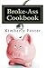 Broke-Ass Cookbook: Cheap & Easy Meals for Hardworking, Struggling Families