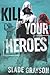 Kill Your Heroes