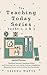 Teaching Today Series Books 1, 2 and 3: Teaching Yourself, Teaching Online and Creating your own Online Courses compilation. Maximise income and monetise your knowledge