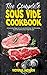 The Complete Sous Vide Cookbook: A Complete Beginner's Guide With Over 50 Affordable, Quick & Healthy Sous Vide Recipes