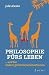 Philosophie fürs Leben