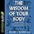 The Wisdom of Your Body: Finding Healing, Wholeness, and Connection through Embodied Living
