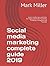 Social media marketing complete guide 2019: Learn insider tips and tricks for highly optimized Facebook, Pinterest, Instagram and Youtube