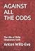 AGAINST ALL THE ODDS: The Life of Philip Hargreaves-Scott