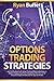 Options Trading Strategies: Just the practical truth about the most effective strategies in options trading. Learn how to Build your own arsenal of tailored strategies and invade the options market