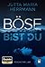 Böse bist du