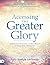 Accessing the Greater Glory (Large Print Edition): A Prophetic Invitation to New Realms of Holy Spirit Encounter