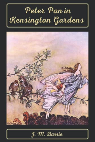 Peter Pan in Kensington Gardens: With Original Illustrated