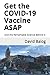 Get the COVID-19 Vaccine ASAP: And the Remarkable Science Behind It