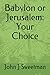 Babylon or Jerusalem: Your Choice