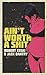 Ain't Worth A Shit