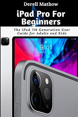 iPad Pro For Beginners: The iPad 7th Generation User Guide for Adults and Kids