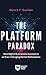 The Platform Paradox: How Digital Businesses Succeed in an Ever-Changing Global Marketplace