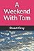 A Weekend With Tom