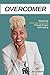 OVERCOMER: Mastering the Defining Moments Through Prayer and Fasting