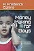 Money Making for Boys: It Tells The Boy Who Wants To Make Money How To Do It, And What To Do With His Money After He Has Made It