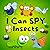 I Can SPY Insects: A Fun Gu...