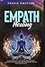 Empath Healing: Unlock the Secrets to Your Healing Abilities Such as Telepathy and Intuition. Open Your Third Eye with Spiritual Awakening Meditation