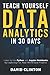 Teach Yourself Data Analytics in 30 Days: Learn to use Python and Jupyter Notebooks by exploring fun, real-world data projects
